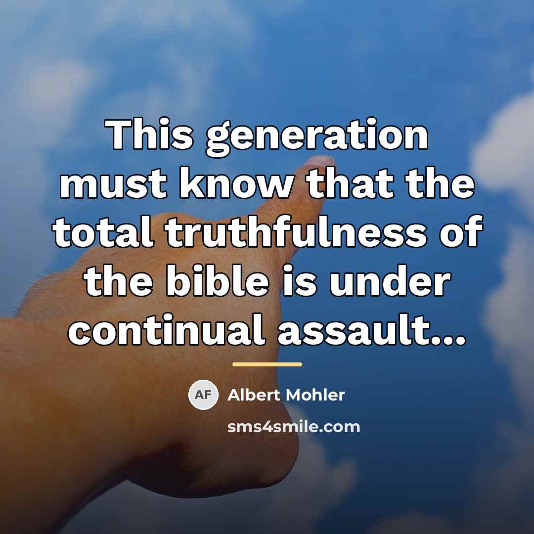 “This generation must know that the total truthfulness of the…” quote by Albert Mohler