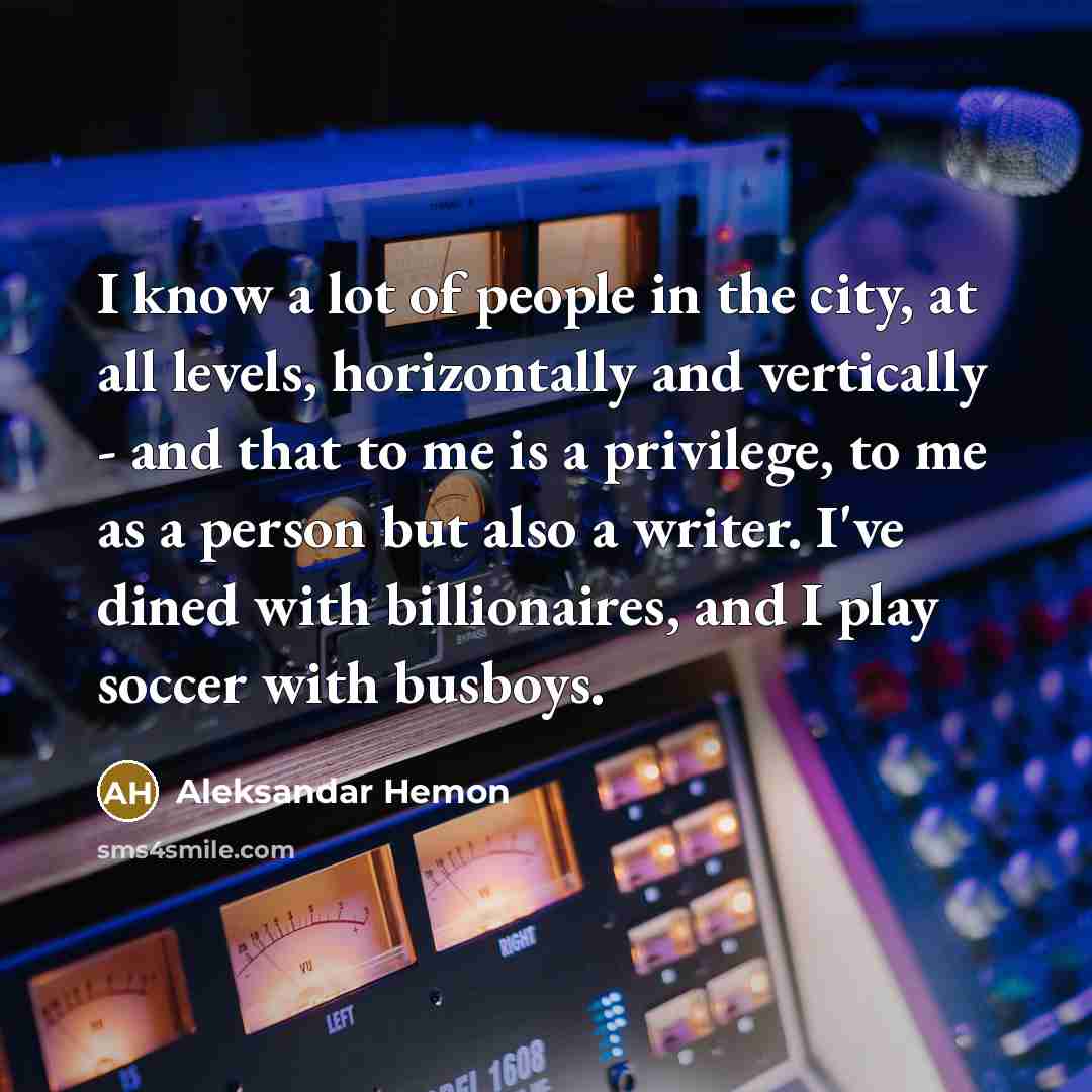 “I know a lot of people in the city, at…” quote by Aleksandar Hemon