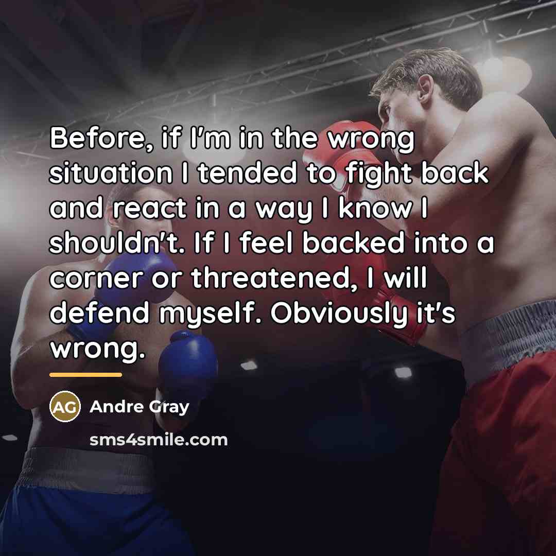 “Before, if I'm in the wrong situation I tended to…” quote by Andre Gray