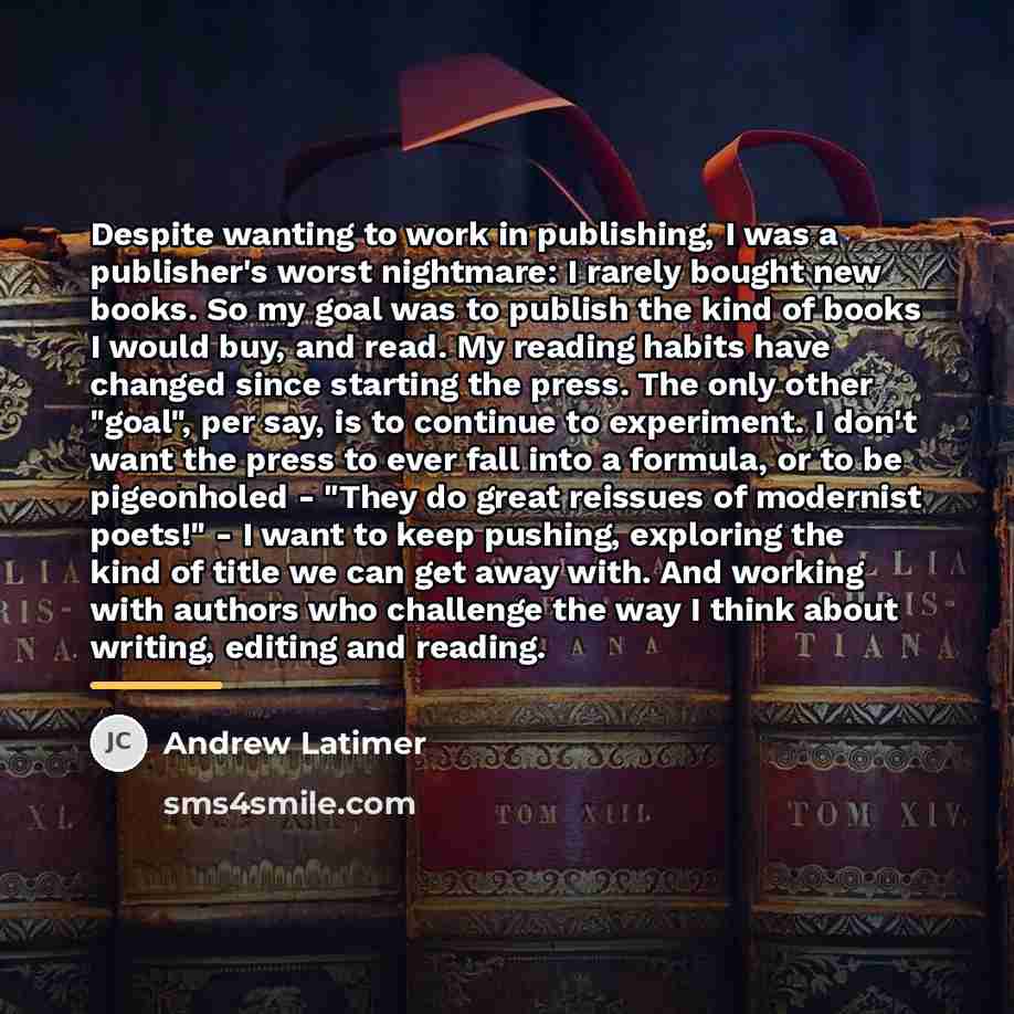 “Despite wanting to work in publishing, I was a publisher's…” quote by Andrew Latimer