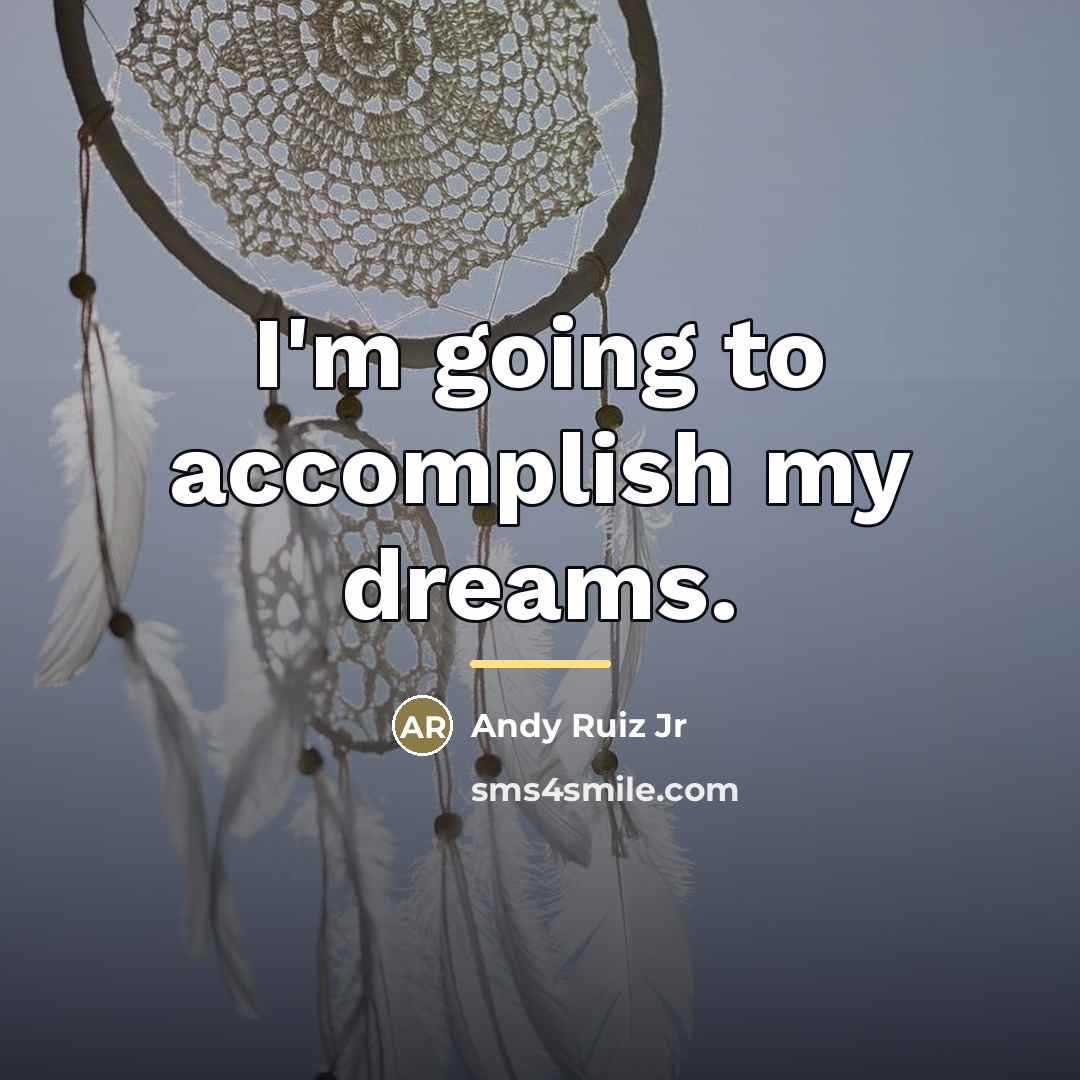 “I'm going to accomplish my dreams.…” quote by Andy Ruiz Jr