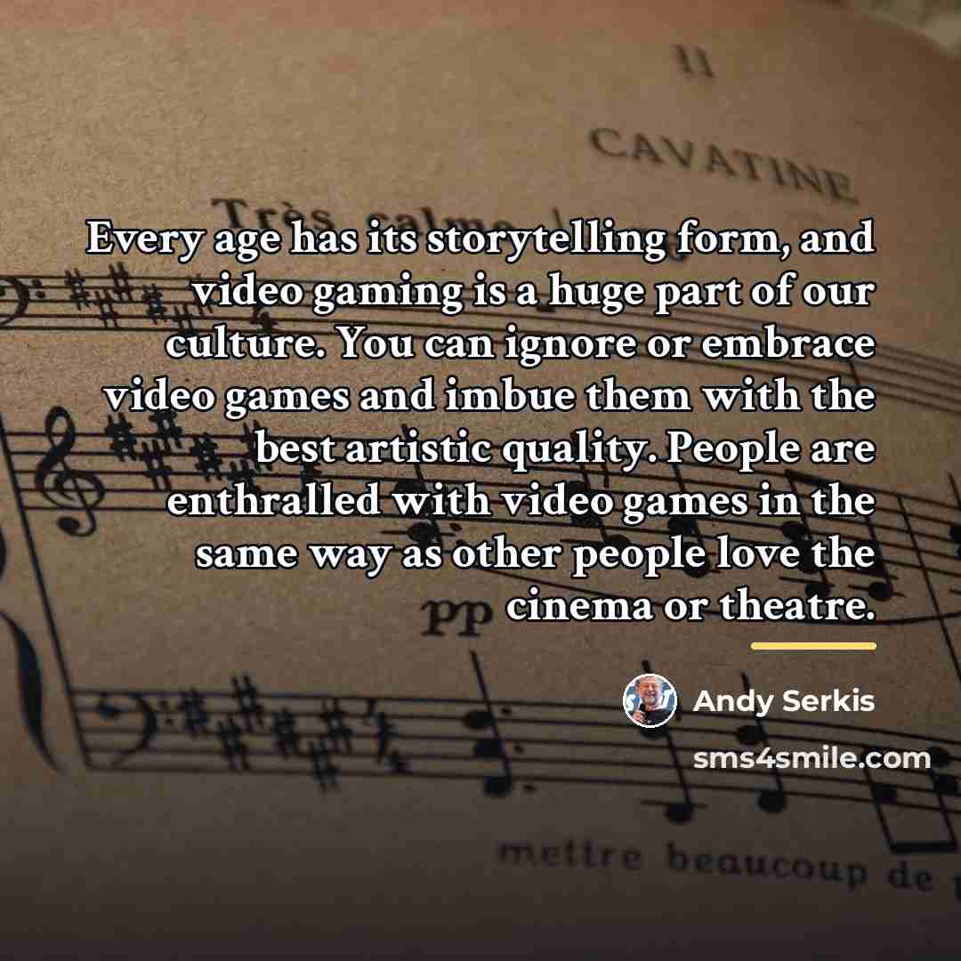 “Every age has its storytelling form, and video gaming is…” quote by Andy Serkis