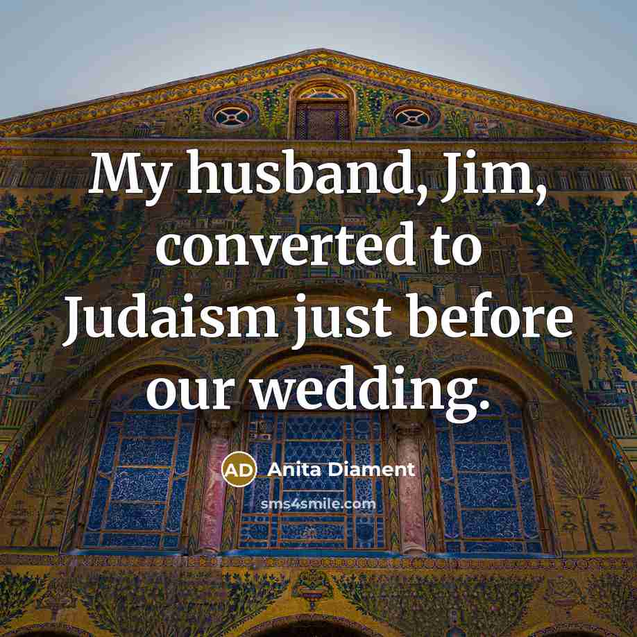 “My husband, Jim, converted to Judaism just before our wedding.” quote by Anita Diament