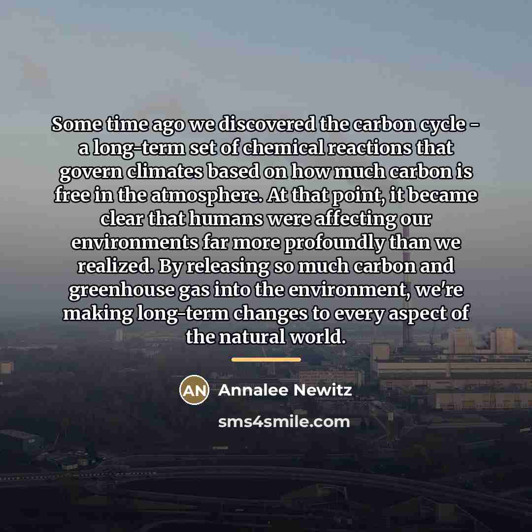 “Some time ago we discovered the carbon cycle - a…” quote by Annalee Newitz