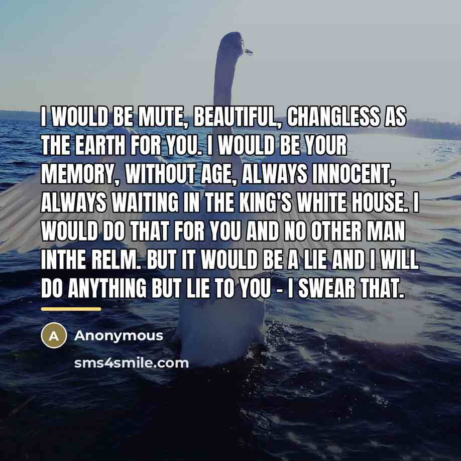 “I would be mute, beautiful, changless as the earth for…” quote by Anonymous