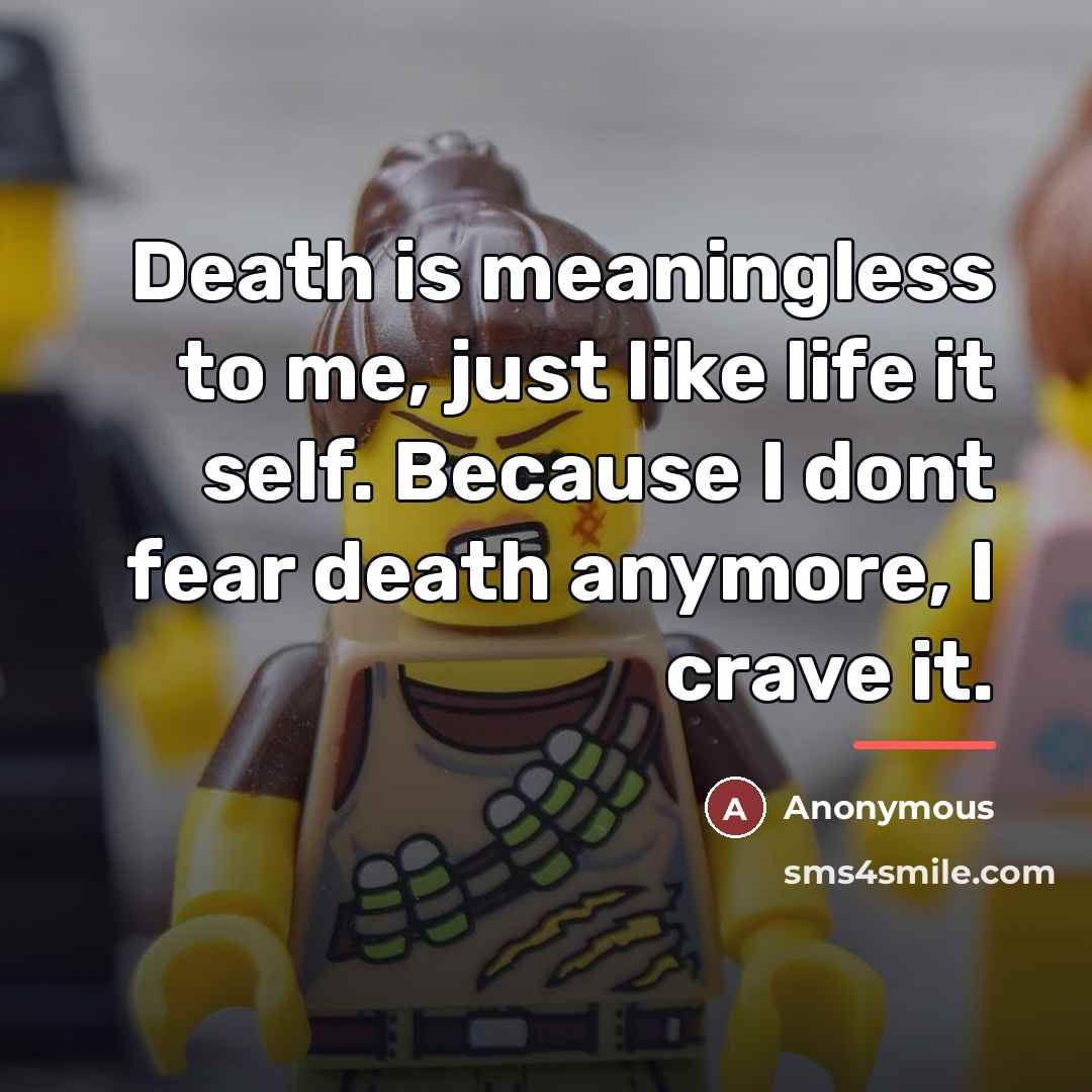 “Death is meaningless to me, just like life it self.…” quote by Anonymous