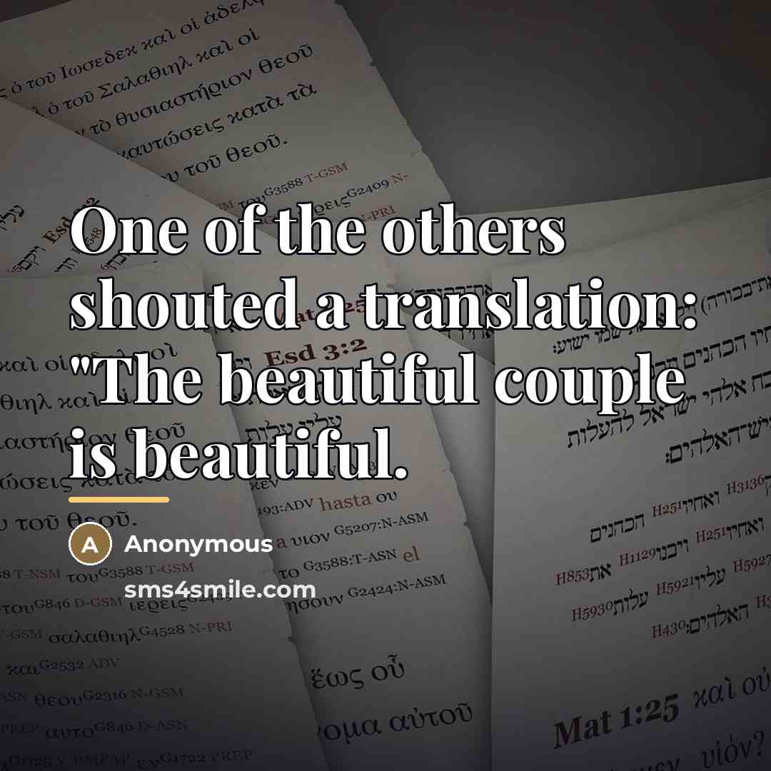 “One of the others shouted a translation: "The beautiful couple…” quote by Anonymous