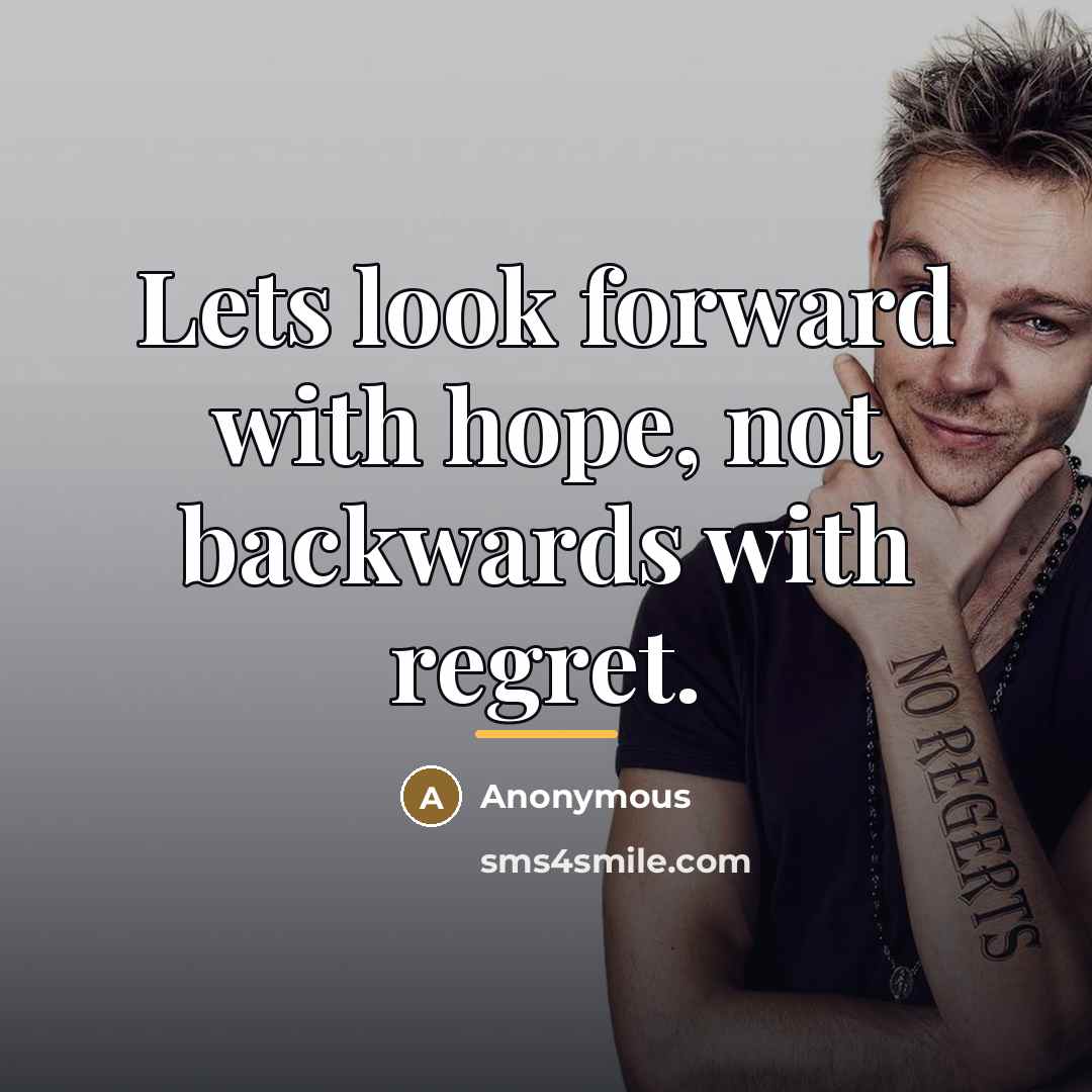 “Lets look forward with hope, not backwards with regret.…” quote by Anonymous