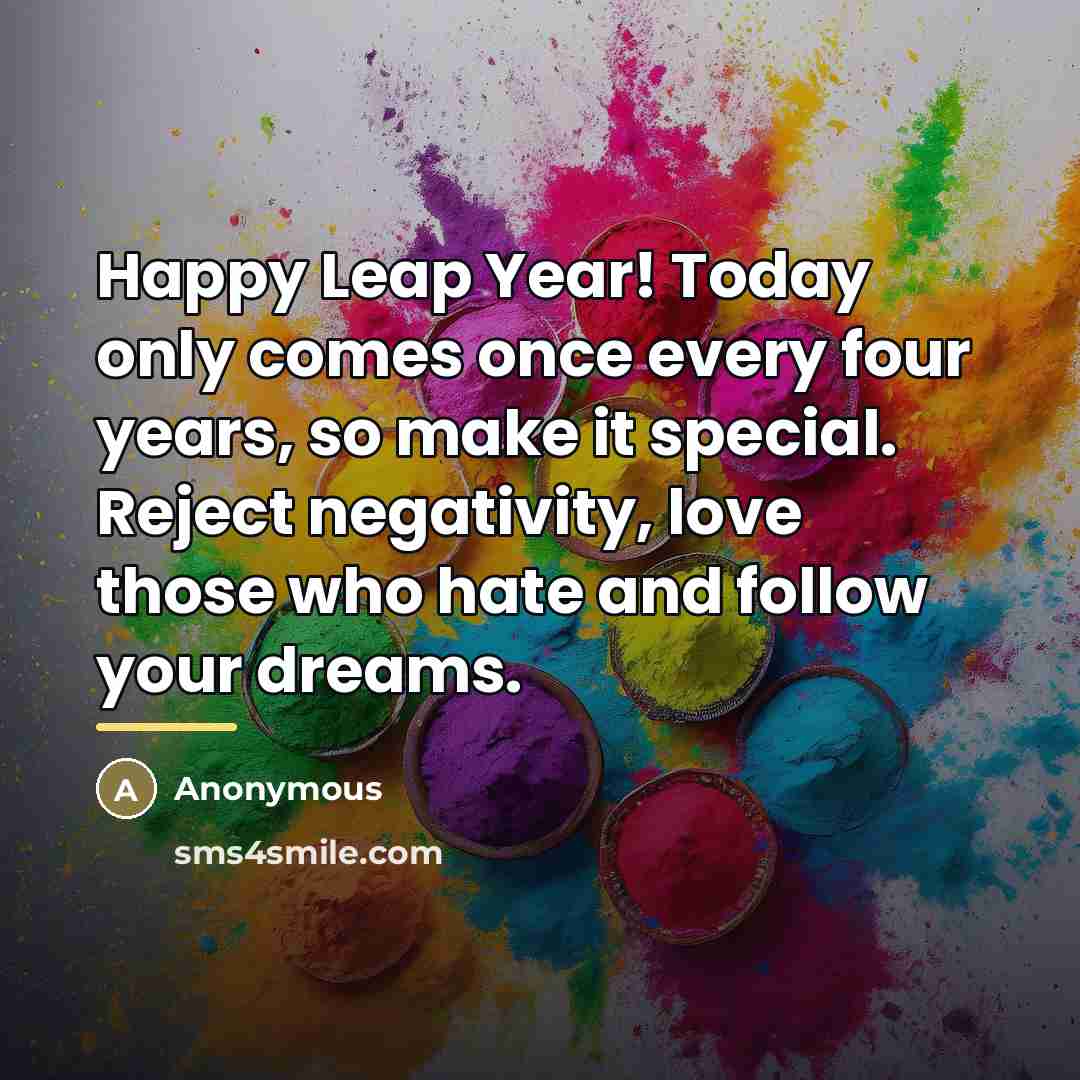 “Happy Leap Year! Today only comes once every four years,…” quote by Anonymous