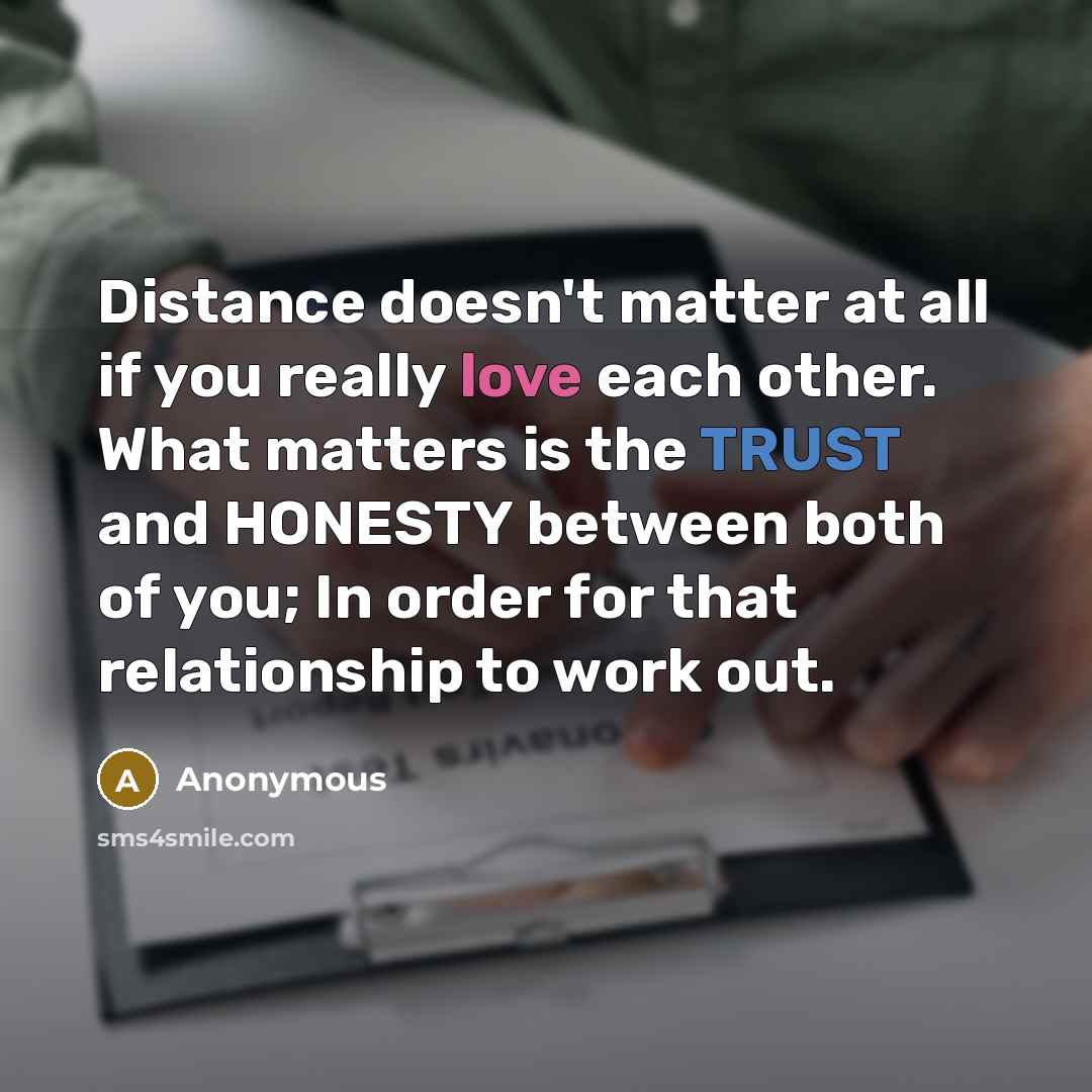 “Distance doesn't matter at all if you really love each…” quote by Anonymous