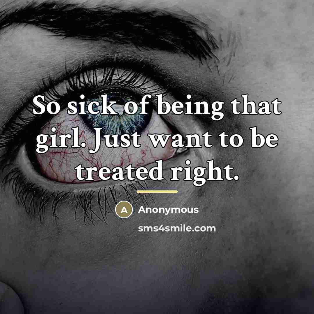 “So sick of being that girl. Just want to be…” quote by Anonymous