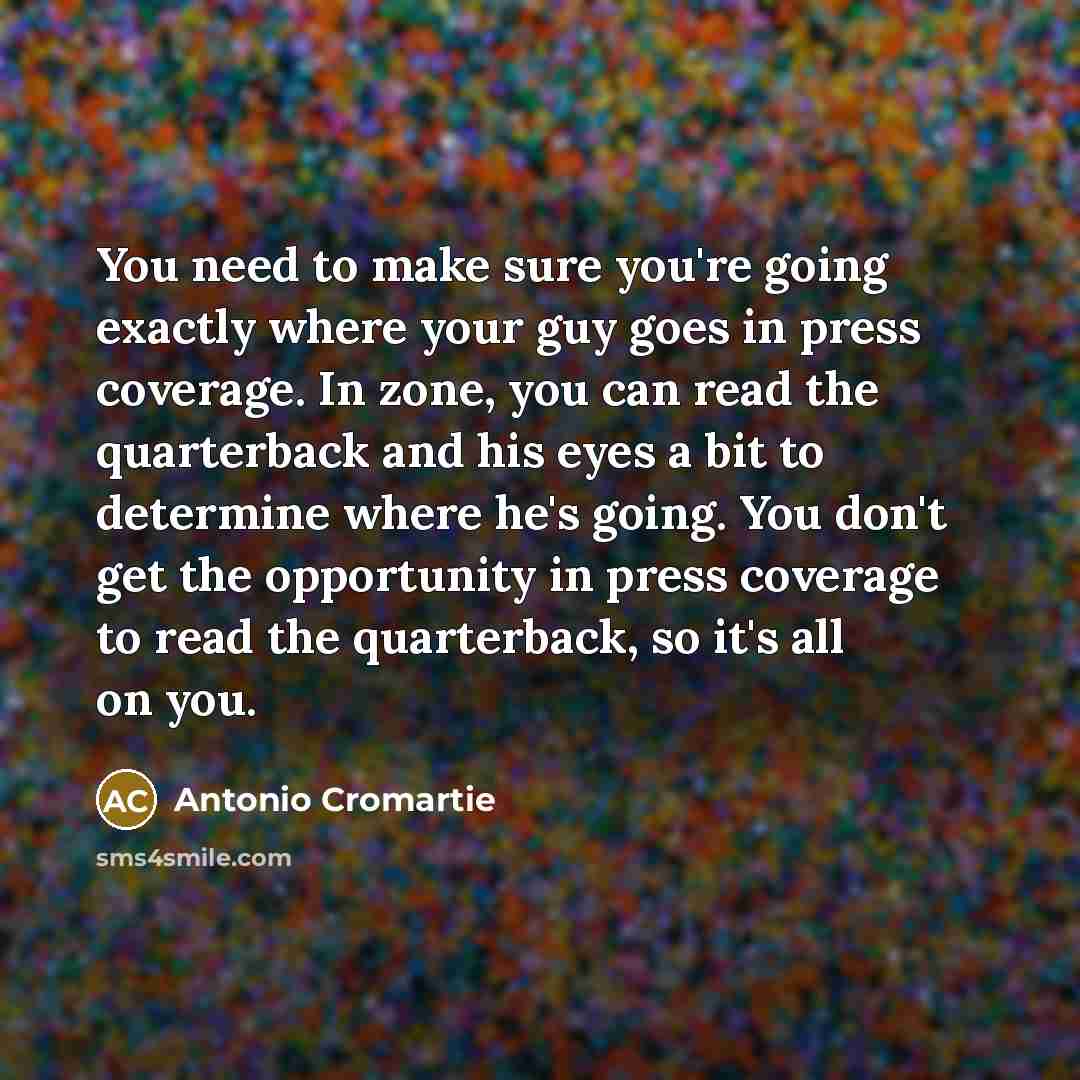 “You need to make sure you're going exactly where your…” quote by Antonio Cromartie