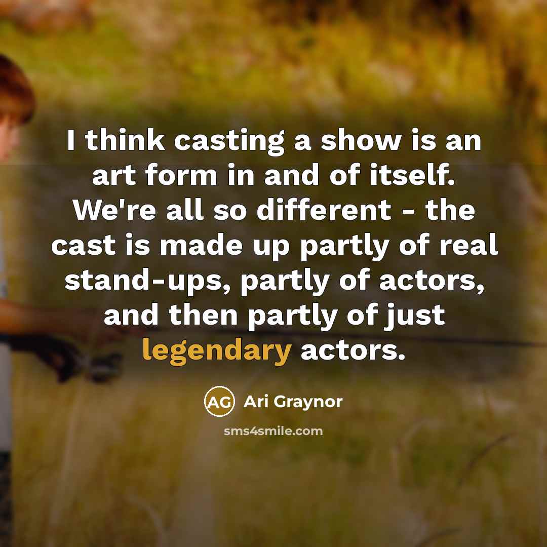 “I think casting a show is an art form in…” quote by Ari Graynor