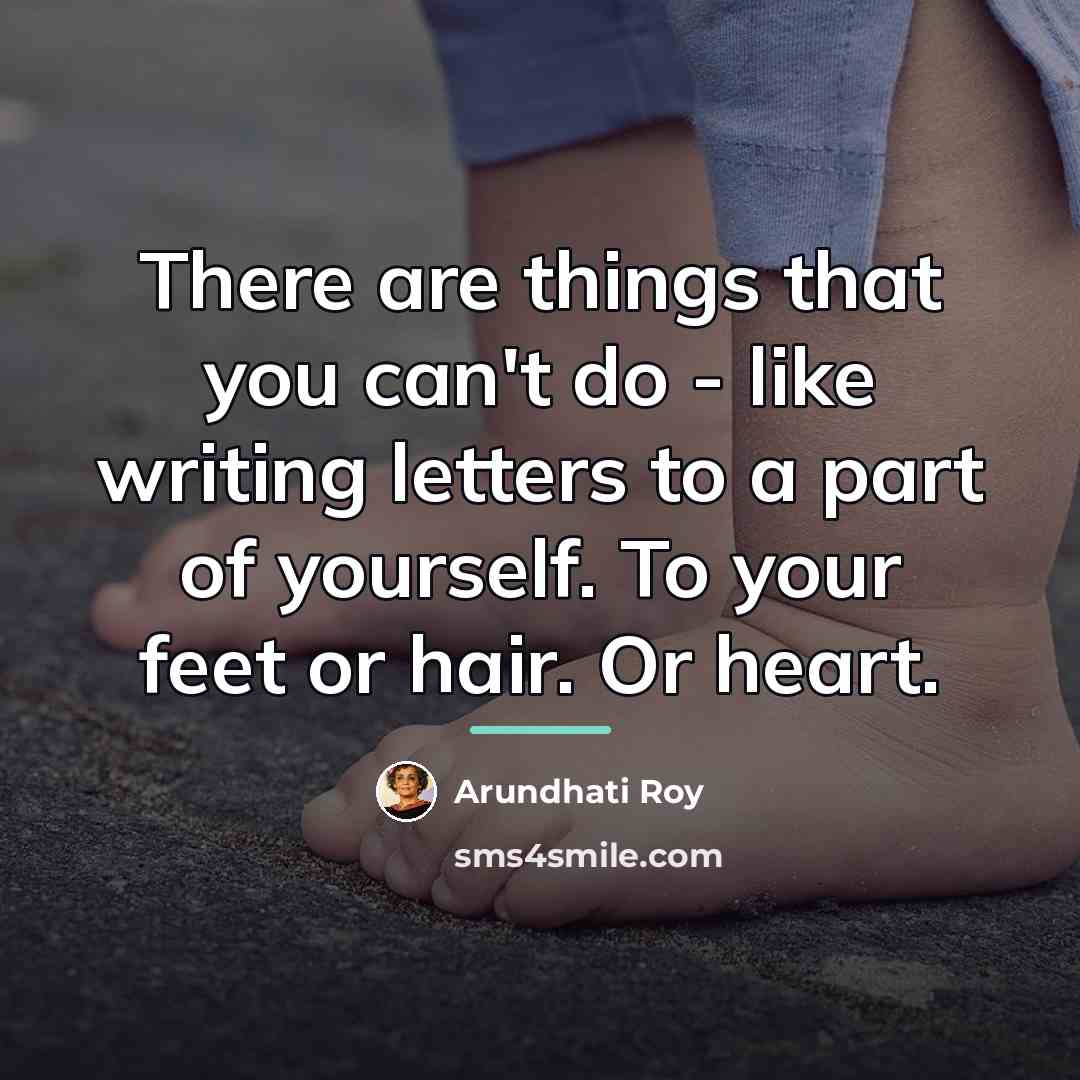 “There are things that you can't do - like writing…” quote by Arundhati Roy