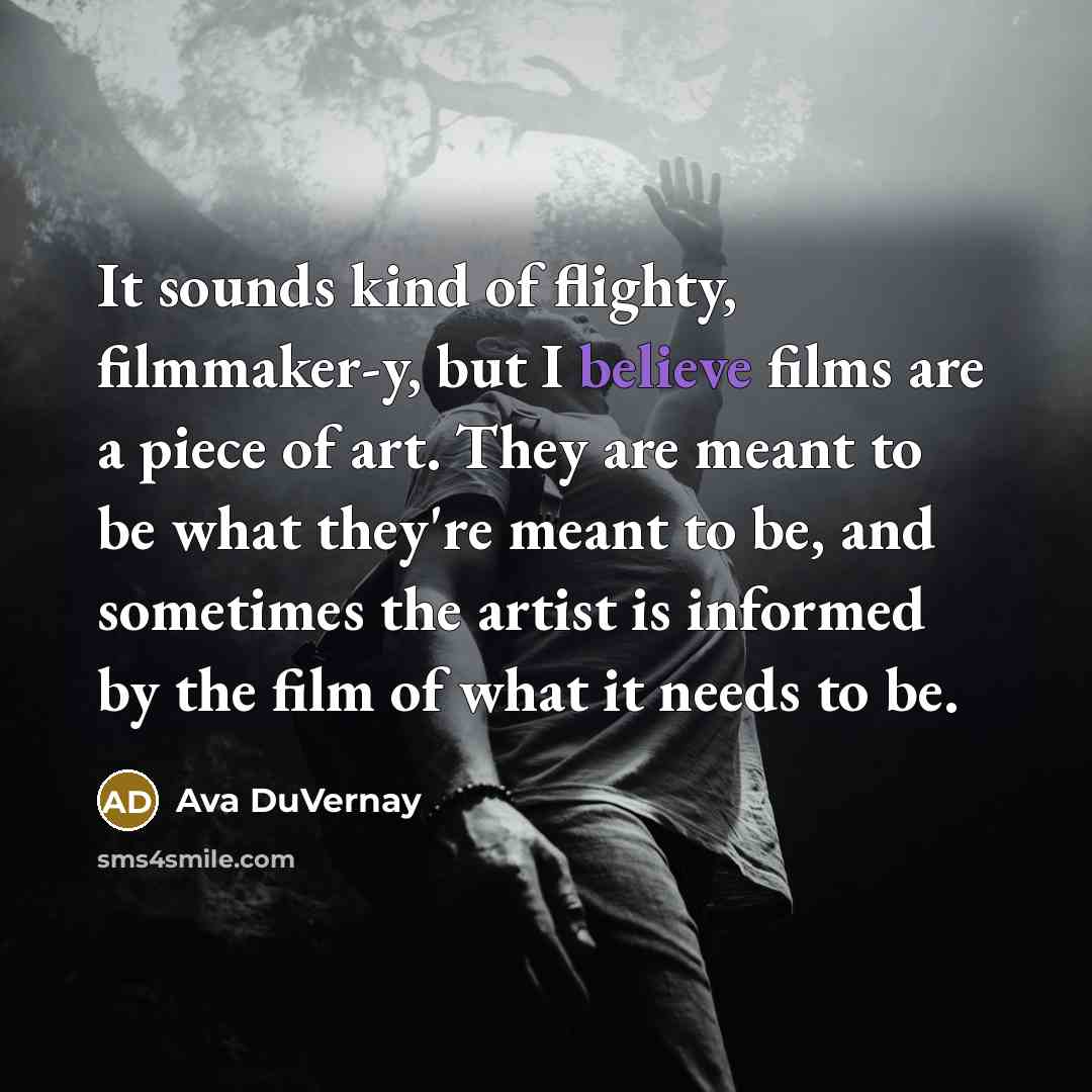 “It sounds kind of flighty, filmmaker-y, but I believe films…” quote by Ava DuVernay