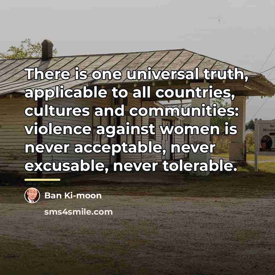 “There is one universal truth, applicable to all countries, cultures…” quote by Ban Ki-moon