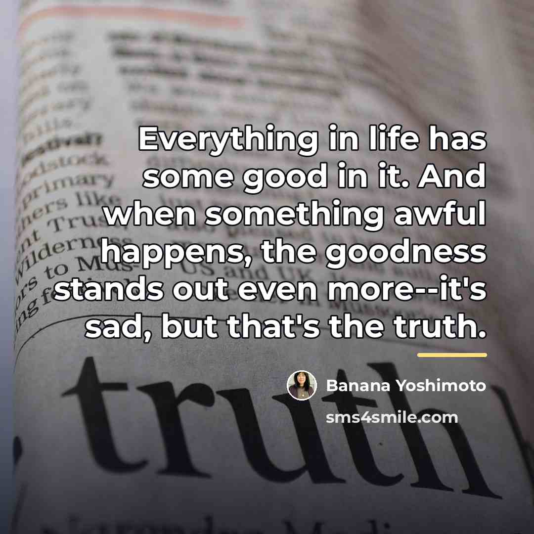 “Everything in life has some good in it. And when…” quote by Banana Yoshimoto