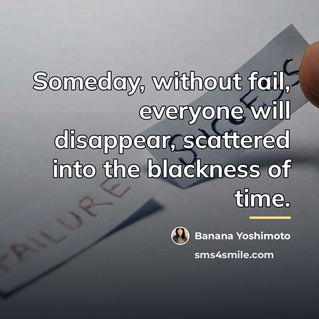 “Someday, without fail, everyone will disappear, scattered into the blackness…” quote by Banana Yoshimoto