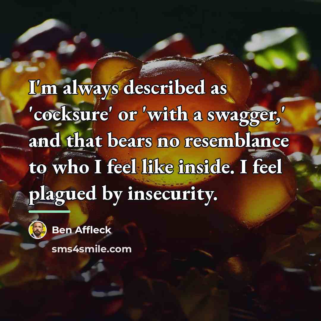 “I'm always described as 'cocksure' or 'with a swagger,' and…” quote by Ben Affleck