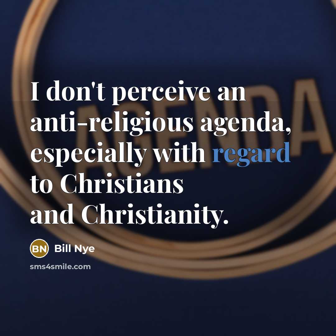 “I don't perceive an anti-religious agenda, especially with regard to…” quote by Bill Nye