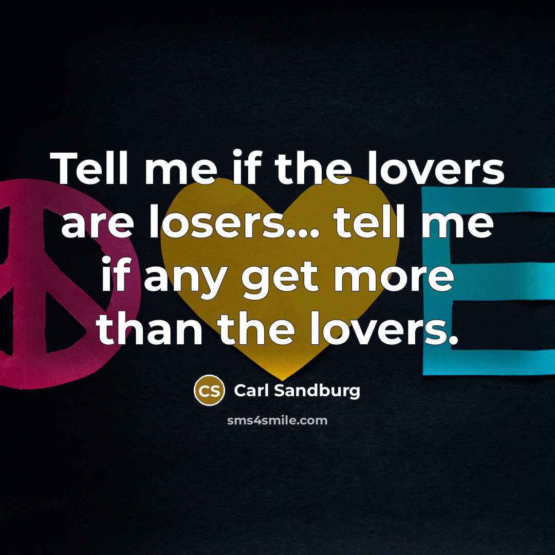 “Tell me if the lovers are losers... tell me if…” quote by Carl Sandburg