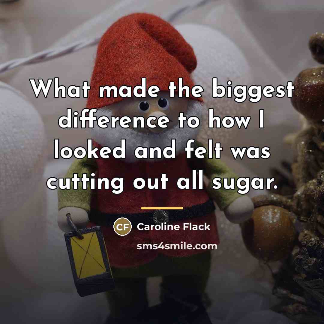 “What made the biggest difference to how I looked and…” quote by Caroline Flack