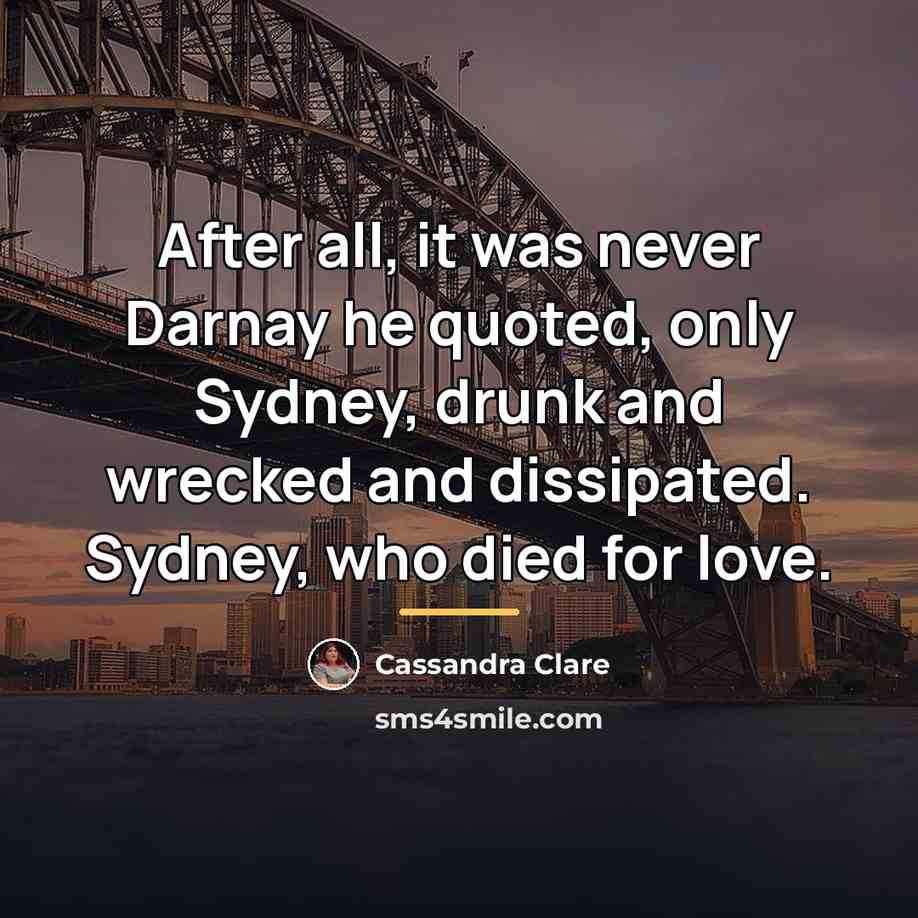 “After all, it was never Darnay he quoted, only Sydney,…” quote by Cassandra Clare