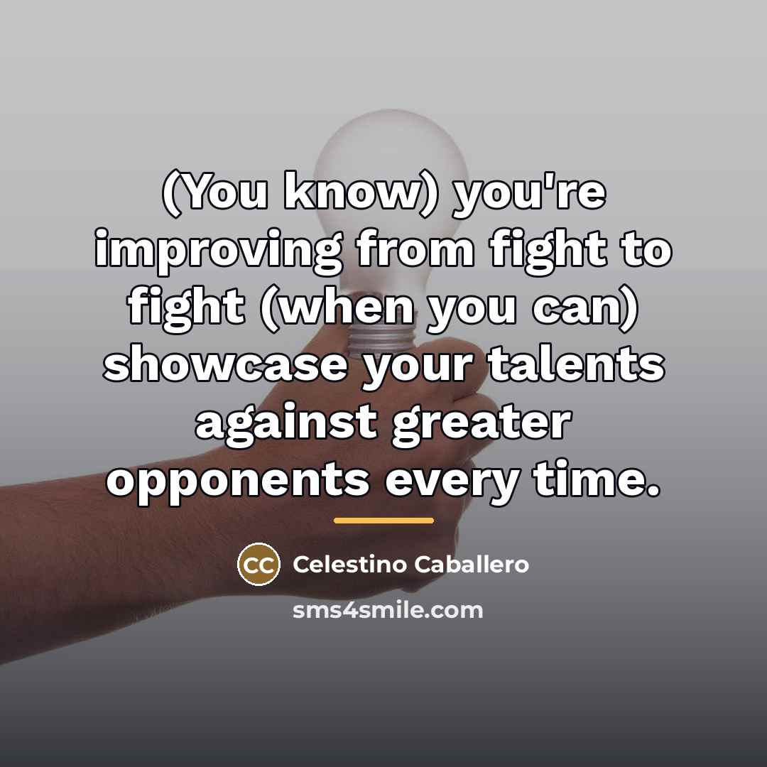 “(You know) you're improving from fight to fight (when you…” quote by Celestino Caballero