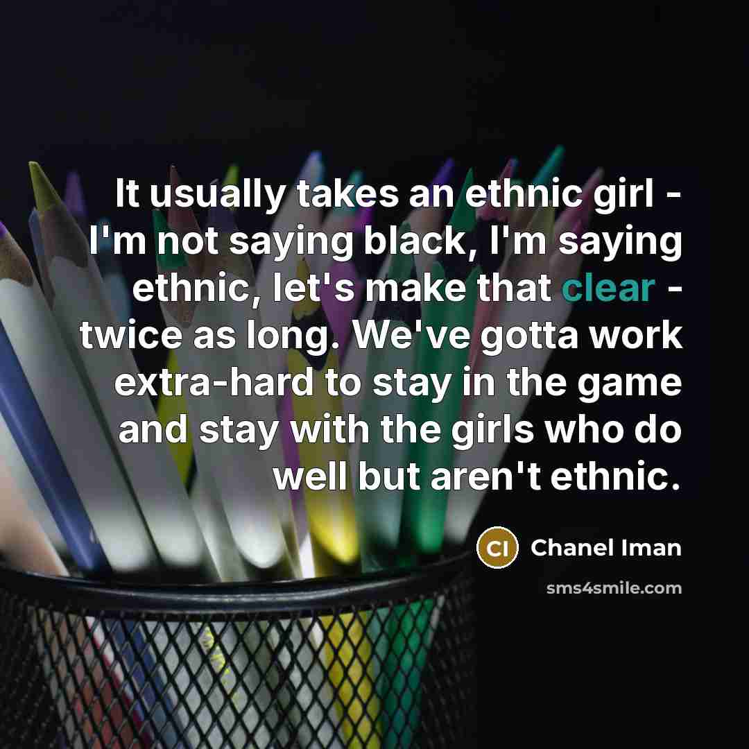 “It usually takes an ethnic girl - I'm not saying…” quote by Chanel Iman