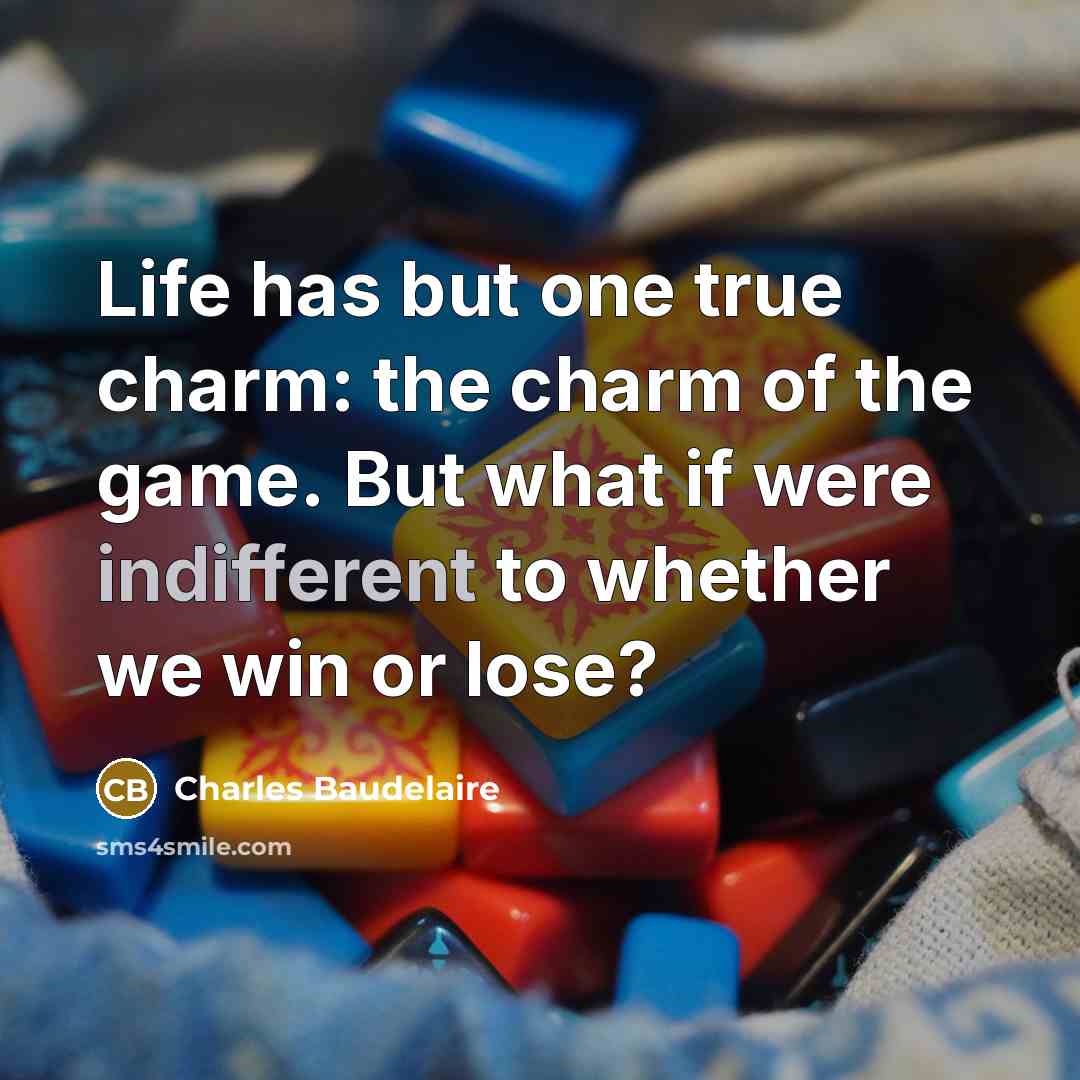 “Life has but one true charm: the charm of the…” quote by Charles Baudelaire