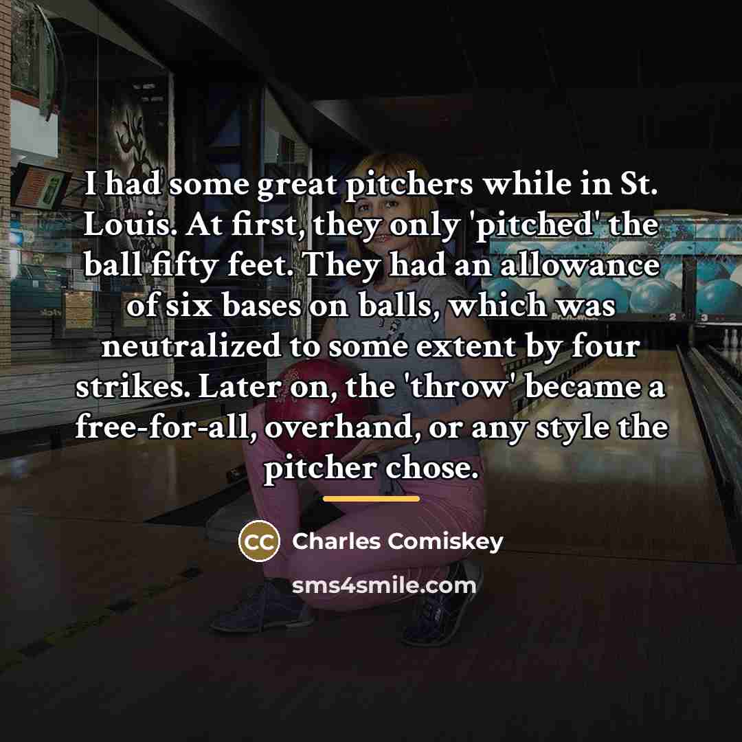 “I had some great pitchers while in St. Louis. At…” quote by Charles Comiskey