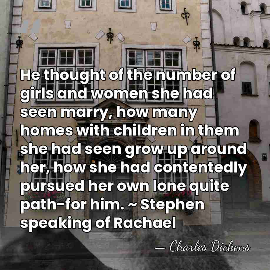 He thought of the number of girls and women she had seen&hellip; - Charles Dickens