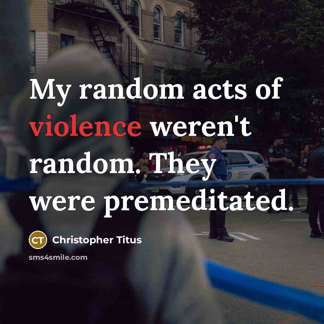 “My random acts of violence weren't random. They were premeditated.…” quote by Christopher Titus