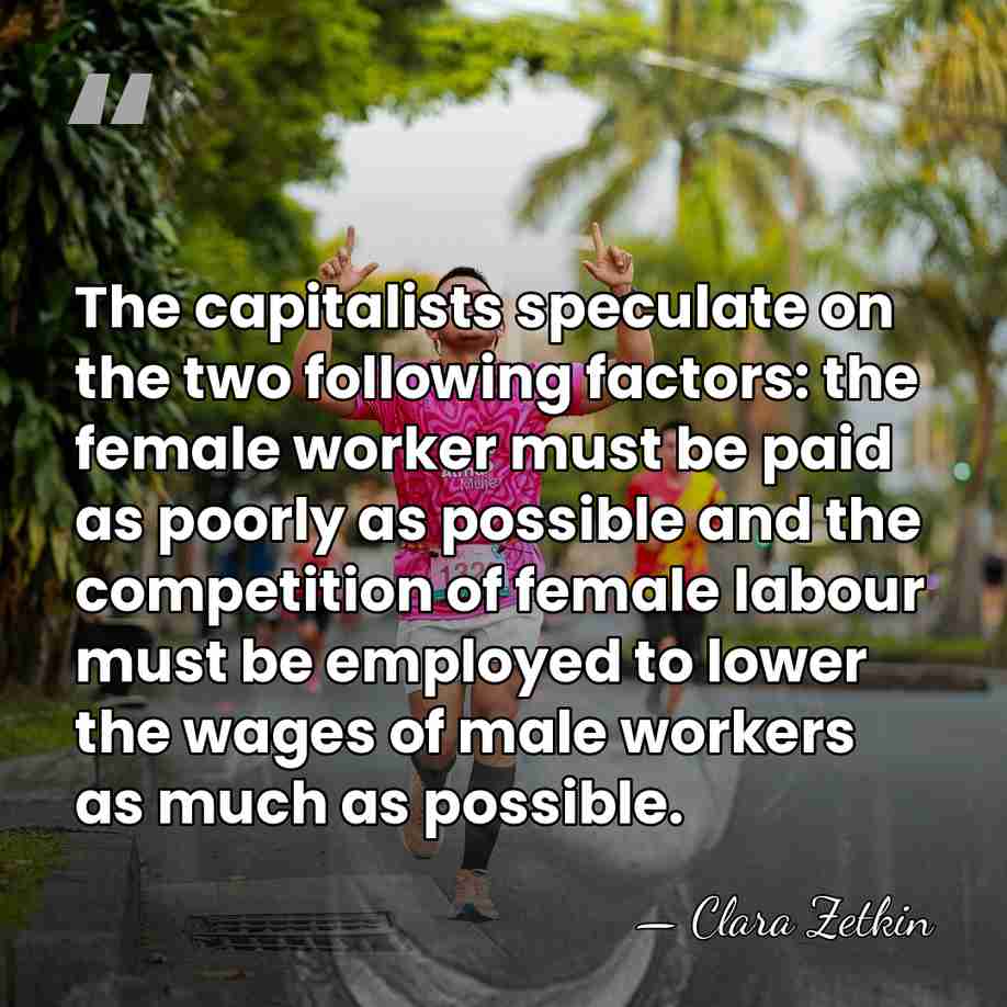 The capitalists speculate on the two following factors: the female worker must&hellip; - Clara Zetkin