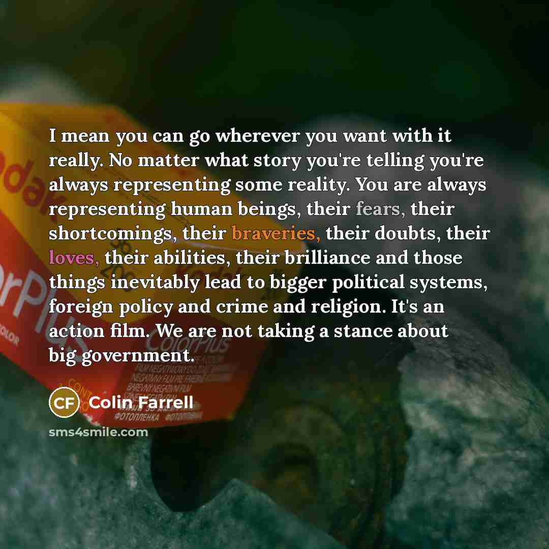 “I mean you can go wherever you want with it…” quote by Colin Farrell