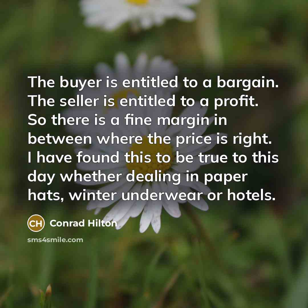 “The buyer is entitled to a bargain. The seller is…” quote by Conrad Hilton