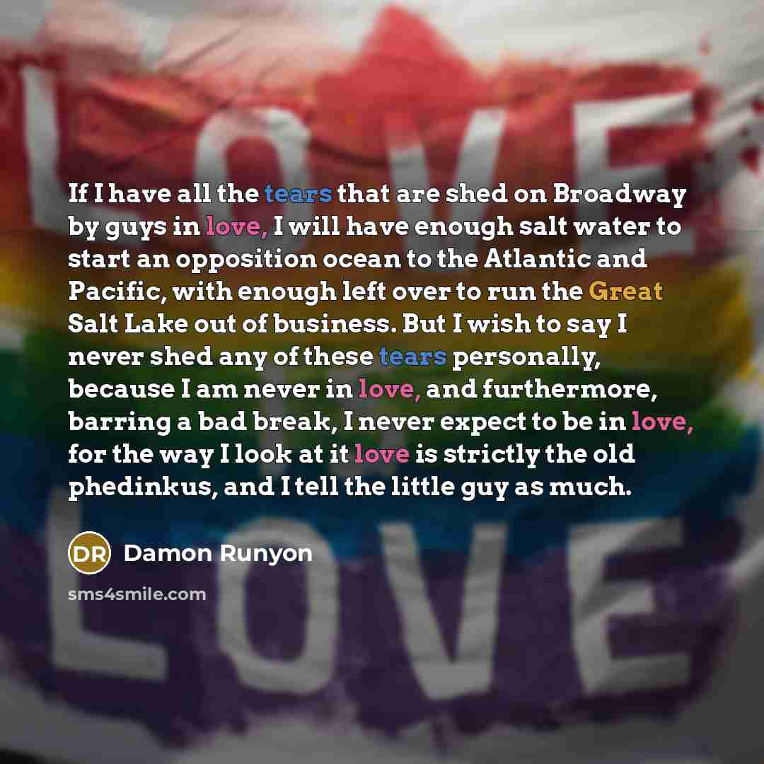 “If I have all the tears that are shed on…” quote by Damon Runyon
