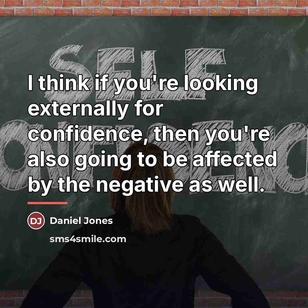 “I think if you're looking externally for confidence, then you're…” quote by Daniel Jones