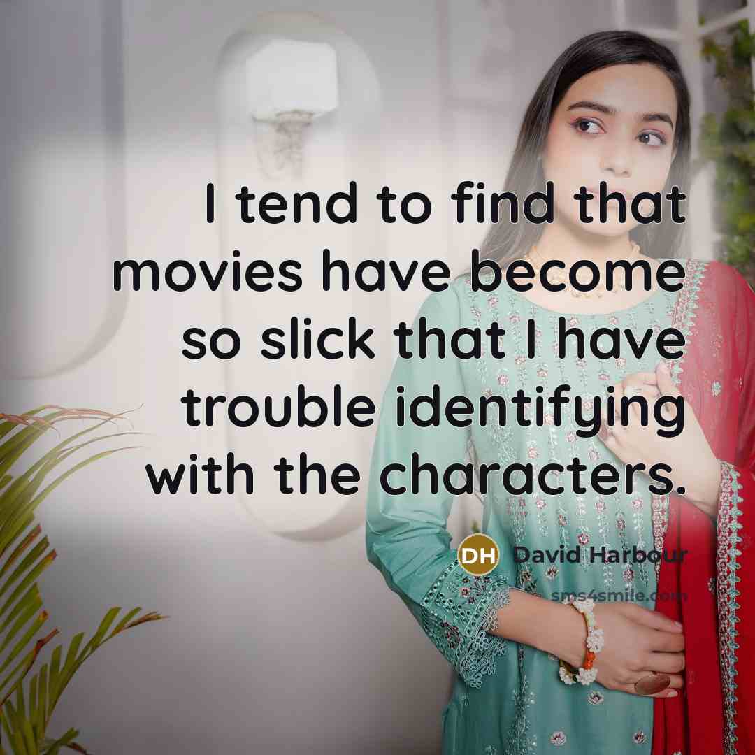“I tend to find that movies have become so slick…” quote by David Harbour