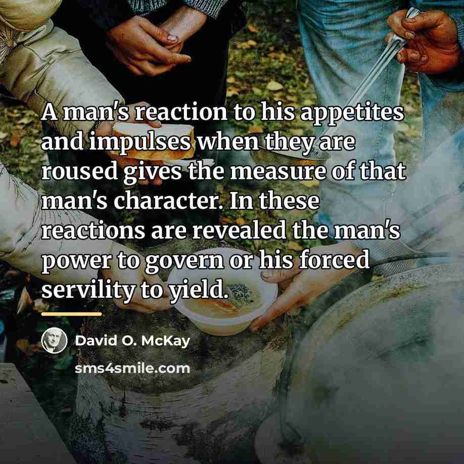 “A man's reaction to his appetites and impulses when they…” quote by David O. McKay