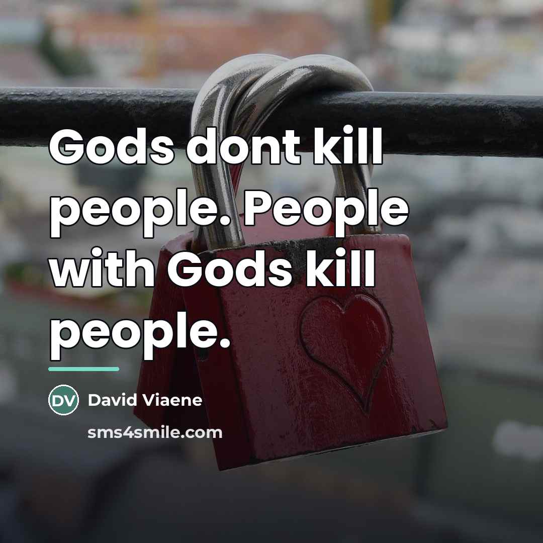 “Gods dont kill people. People with Gods kill people.…” quote by David Viaene