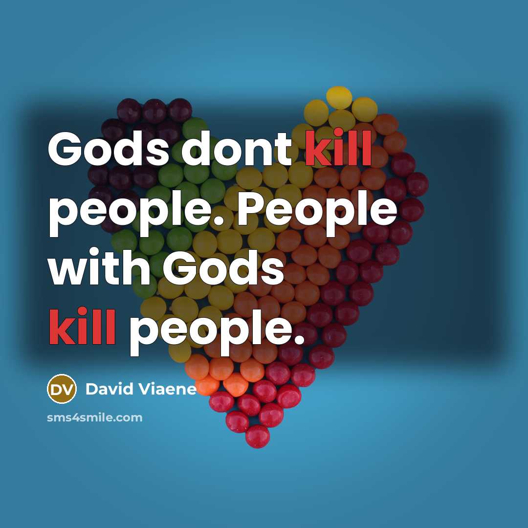 “Gods dont kill people. People with Gods kill people.” quote by David Viaene