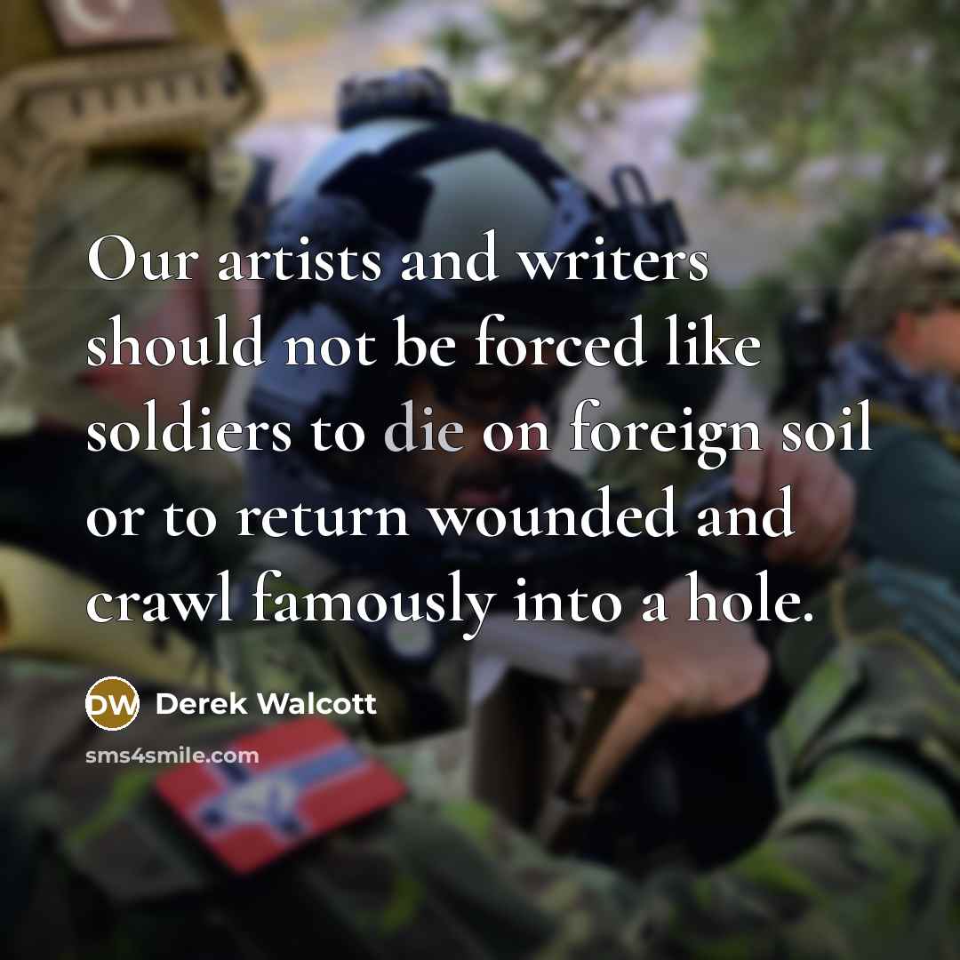 “Our artists and writers should not be forced like soldiers…” quote by Derek Walcott