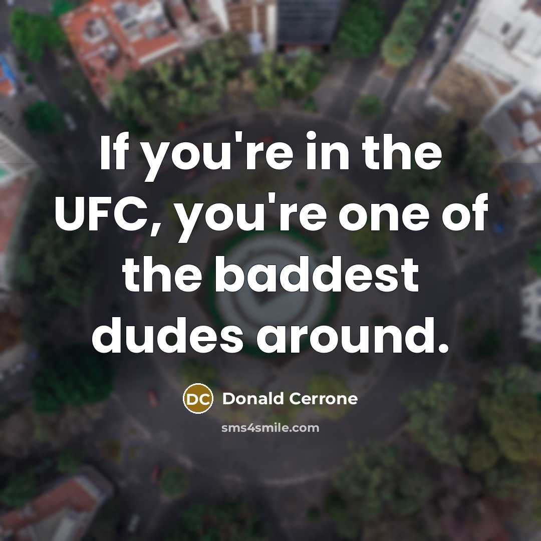 “If you're in the UFC, you're one of the baddest…” quote by Donald Cerrone