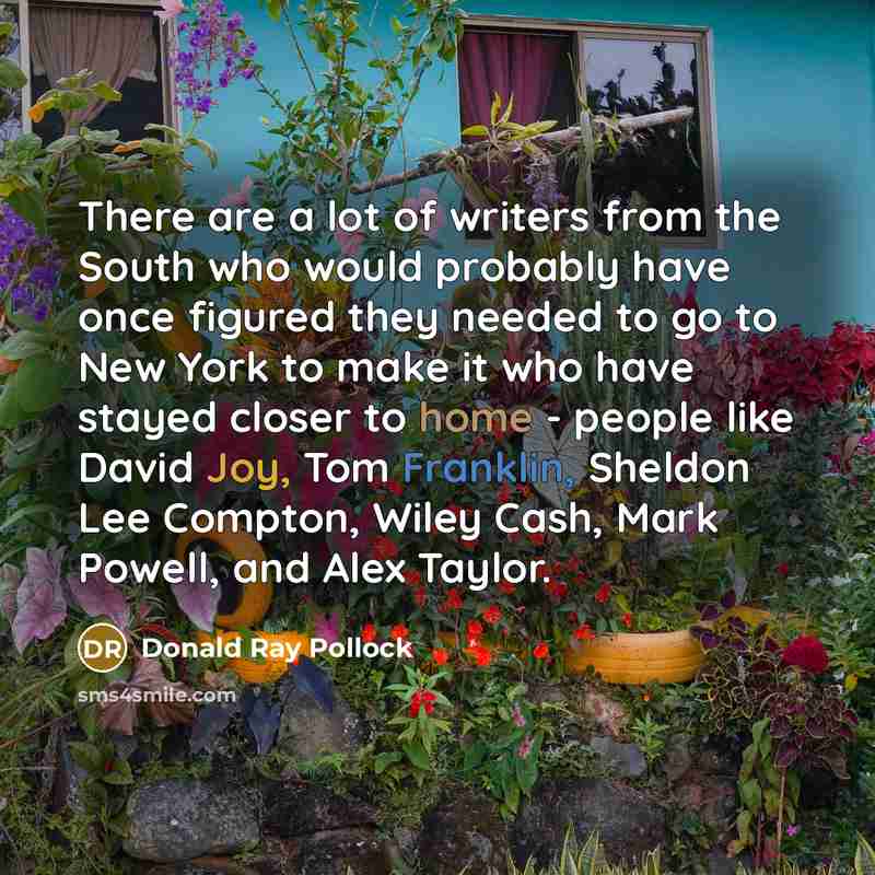 “There are a lot of writers from the South who…” quote by Donald Ray Pollock