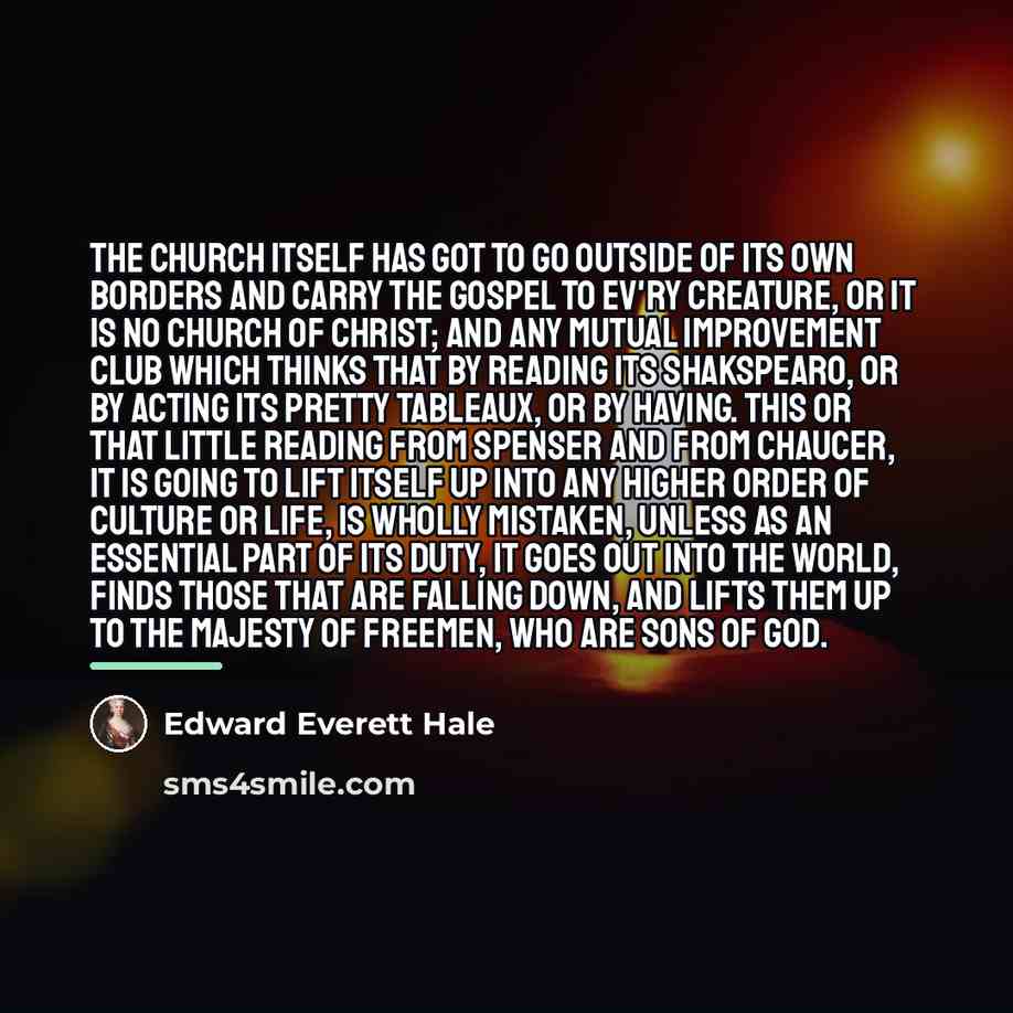 “The church itself has got to go outside of its…” quote by Edward Everett Hale