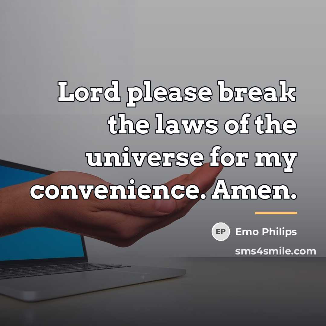 “Lord please break the laws of the universe for my…” quote by Emo Philips