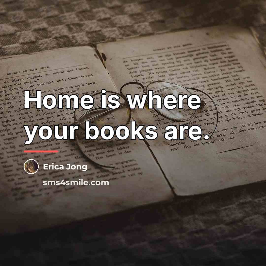 “Home is where your books are.…” quote by Erica Jong