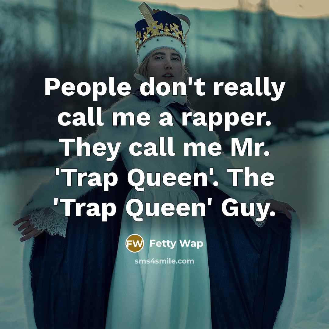 “People don't really call me a rapper. They call me…” quote by Fetty Wap