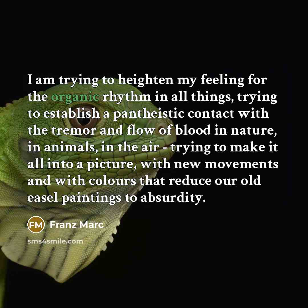 “I am trying to heighten my feeling for the organic…” quote by Franz Marc